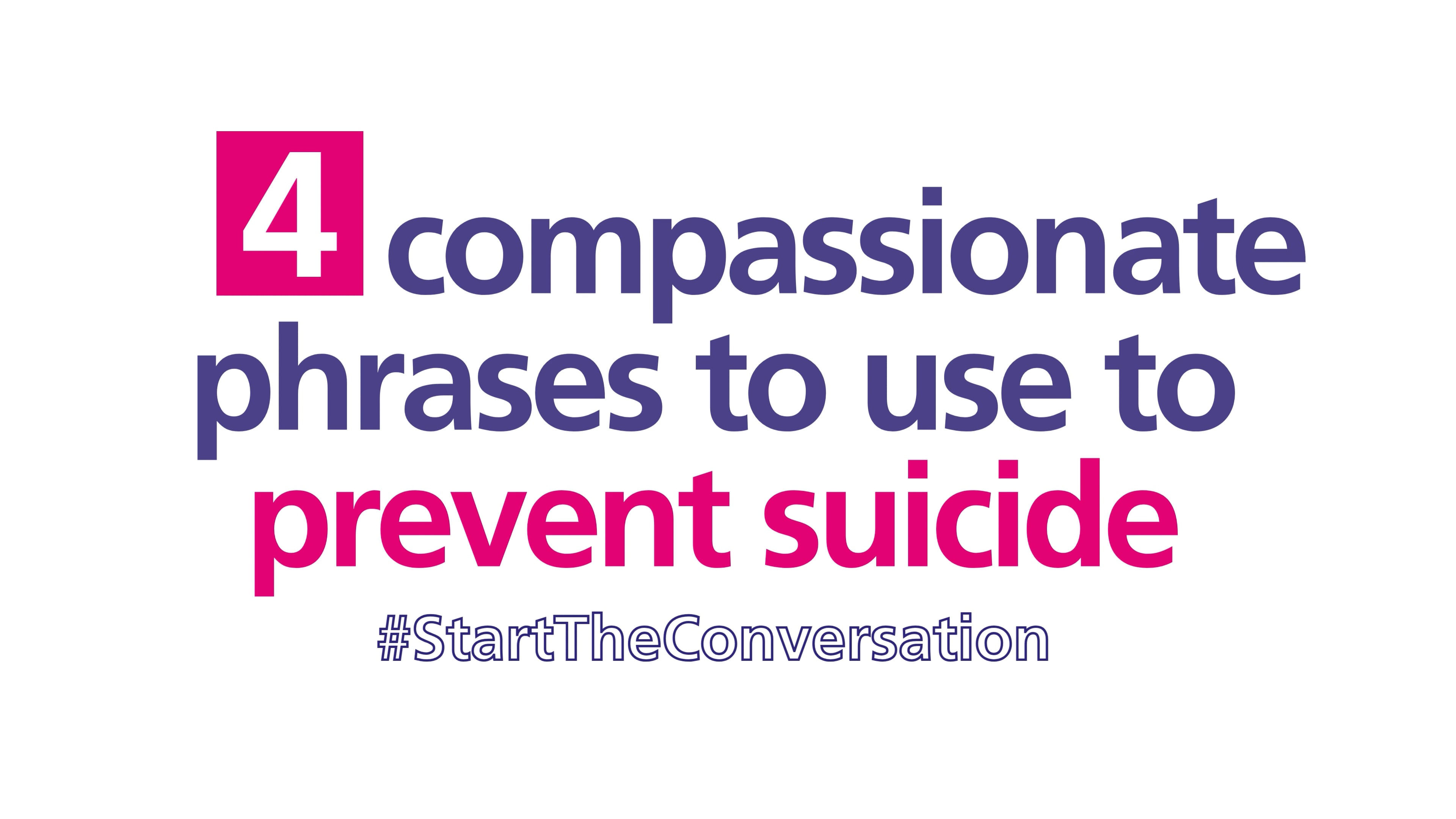 "4 compassionate phrases to use to prevent suicide. #StartTheConversation"